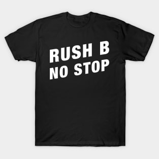 Rush B No Stop Funny Gaming Meme T-Shirt